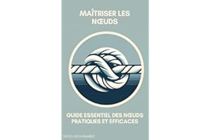 Maîtriser les nœuds : guide essentiel des nœuds pratiques et efficaces (French Edition)