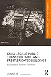 Small-Scale Public Transportable and Pre-Fabricated Buildings: Evaluating their Functional Performan by Junjie Xi