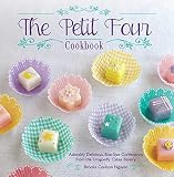 The Petit Four Cookbook: Adorably Delicious, Bite-Size Confections from the Dragonfly Cakes Bakery by Brooks Coulson Nguyen