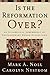 Is the Reformation Over?: An Evangelical Assessment of Contemporary Roman Catholicism