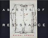 Aspects of Resistance: Rupert Garcia