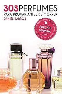 Livro 303 Perfumes para Provar antes de Morrer: Edição Feminina