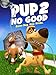 Pup 2 No Good
