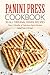 Panini Press Cookbook - 50 all Original Panini Recipes: Over 2 Months of Delicious Panini Recipes by Martha Stone