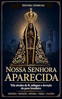 Livro Nossa Senhora Aparecida: Três séculos de fé, milagres e devoção do povo brasileiro (Coleção Mariana Editora Homilias Livro 1)