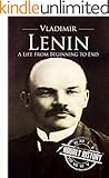 Vladimir Lenin: A Life From Beginning to End