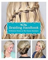 The New Braiding Handbook: 60 Modern Twists on the Classic Hairstyle