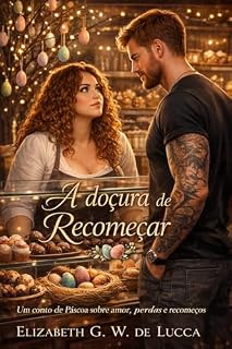 Livro A Doçura de Recomeçar: Um conto de Páscoa sobre amor, perdas e recomeço.