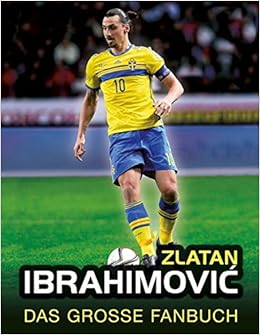 Zlatan Ibrahimovic Das Grosse Fanbuch Amazon De Besley Adrian Bentkamper Olaf Bucher