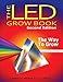 The LED Grow Book: Second Edition: The Way To Grow