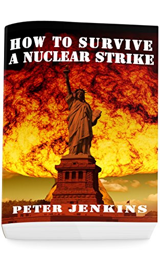 How To Survive a Nuclear Strike: (Apocalypse Survival, Nuclear Fallout)