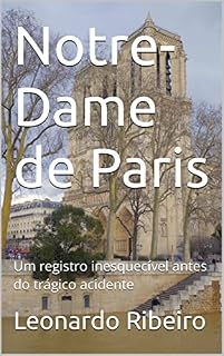 Livro Notre-Dame de Paris: Um registro inesquecível antes do trágico acidente (Igrejas do Mundo)