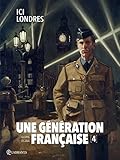 Une génération française T04 - Ici Londres (Une génération française (4)) (French Edition) by 
