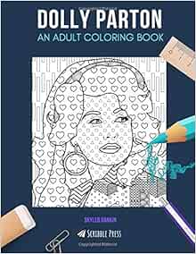 Download DOLLY PARTON: AN ADULT COLORING BOOK: A Dolly Parton Coloring Book For Adults: Rankin, Skyler ...