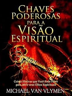 Livro Chaves Poderosas para a Visão Espiritual: Coisas Efetivas que Você Pode Fazer para Abrir seus Olhos Espirituais