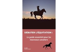 DÉBUTER L'ÉQUITATION: Le guide essentiel pour les nouveaux cavaliers (French Edition)