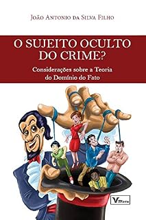 Livro O Sujeito Oculto do Crime?: Considerações Sobre a Teoria do Domínio do Fato