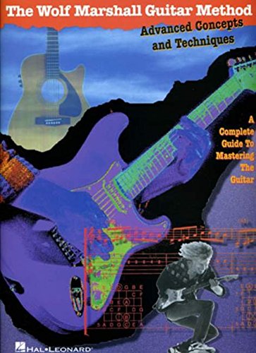 The Wolf Marshall Guitar Method: Advanced Concepts and Techniques