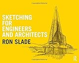 Sketching for Engineers and Architects by Ron Slade