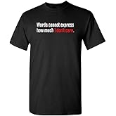Words Cannot Express Don’t Care Funny Quote Tee | Cool Casual Funny Mens Tshirts | Graphic Novelty Sarcastic T Shirt