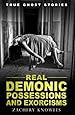 True Ghost Stories: Real Demonic Possessions and Exorcisms