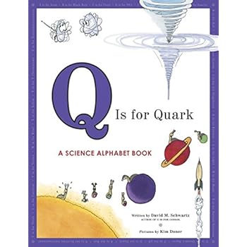 Q Is for Quark: A Science Alphabet Book Q Is for Quark: A Science Alphabet Book