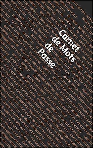 Carnet de Mots de Passe: Carnet personnel de Mots de Passe pour la connexion Internet, E-Mail adresse, nom d'utilisateur. calepin de mot de passe Carnet de Mots de Passe: Carnet personnel de Mots de Passe pour la connexion Internet, E-Mail adresse, nom d'utilisateur. calepin de mot de passe