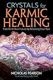 Crystals for Karmic Healing: Transform Your Future by Releasing Your Past by