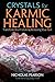 Crystals for Karmic Healing: Transform Your Future by Releasing Your Past by