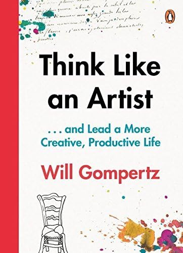 Think Like an Artist: . . . and Lead a More Creative, Productive Life by Gompertz, Will (July 16, 2015) Paperback Paperback – 1 Jan. 1703