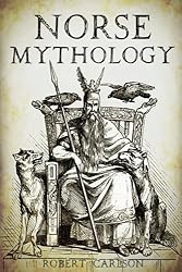 Norse Mythology: A Concise Guide to Gods, Heroes, Sagas and Beliefs of Norse Mythology