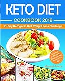 Keto Diet Cookbook 2019: 21 Day Ketogenic Diet Weight Loss Challenge: Delicious and Easy to Make Ket