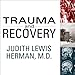 Trauma and Recovery: The Aftermath of Violence - from Domestic Abuse to Political Terror