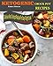 Ketogenic Crock-Pot Recipes: 100 Delicious Ketogenic Crockpot Recipes For Easy Weight Loss