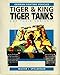 Tiger & King Tiger Tanks and Their Variants (German Fighting Vehicles) by