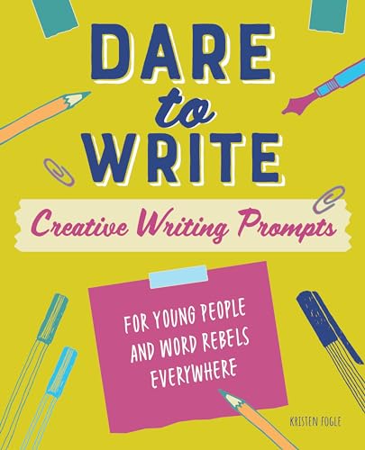 Dare to Write: Creative Writing Prompts for Young People and Word Rebels Everywhere at Amazon
