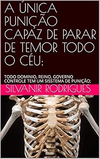 Livro A ÚNICA PUNIÇÃO CAPAZ DE PARAR DE TEMOR TODO O CÉU;: TODO DOMINIO, REINO, GOVERNO CONTROLE TEM UM SISSTEMA DE PUNIÇÃO; (O DMINIO DE DEUS CRIADOR Livro 1)