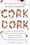 Cork Dork: A Wine-Fueled Adventure Among the Obsessive Sommeliers, Big Bottle Hunters, and Rogue Scientists Who Taught Me to Live for Taste