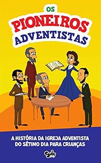 Livro Os Pioneiros Adventistas: A história da Igreja Adventista para crianças