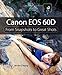Canon EOS 60D: From Snapshots to Great Shots