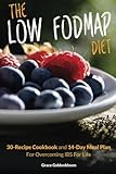 The Low FODMAP Diet: 30-Recipe Cookbook and 14-Day Meal Plan For Overcoming IBS For Life (Managing Irritable Bowel Syndrome Cookbooks) (Volume 1)