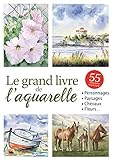Le grand livre de l'aquarelle by 