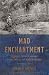 Mad Enchantment: Claude Monet and the Painting of the Water Lilies by Ross King