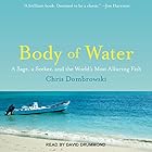 Body of Water: A Sage, a Seeker, and the World's Most Alluring Fish