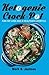 Ketogenic Crock-Pot: For Fat Loss And A Healthier Lifestyle- 70 Newest And Flavored Slow Cooker Keto Recipes(Bonus: 14-Day Ketogenic Diet Meal Plan)