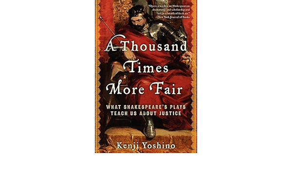 A Thousand Times More Fair What Shakespeare S Plays Teach Us About Justice Paperback 2012 Author Kenji Yoshino Aa Amazon Com Books