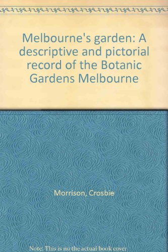 Melbourne's garden : a descriptive and pictorial record of the Botanic Gardens, Melbourne
