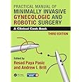 Practical Manual of Minimally Invasive Gynecologic and Robotic Surgery: A Clinical Cook Book 3E