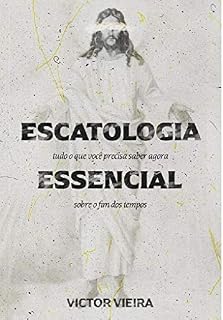 Livro Escatologia Essencial: Tudo o que você precisa saber agora sobre o fim dos tempos