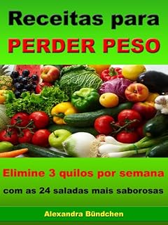 Livro Receitas para perder peso - Elimine 3 quilos por semana com as 24 saladas mais saborosas